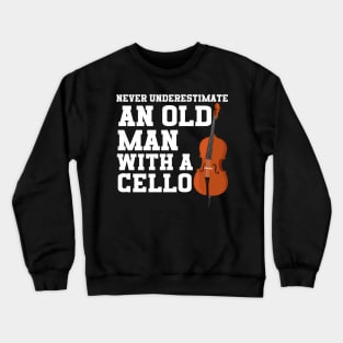 Never Underestimate An Old Man With A Cello Crewneck Sweatshirt